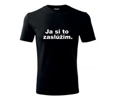 Tričko Ja si to zaslúžim