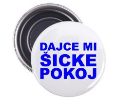 Magnetka Dajce mi šicke pokoj