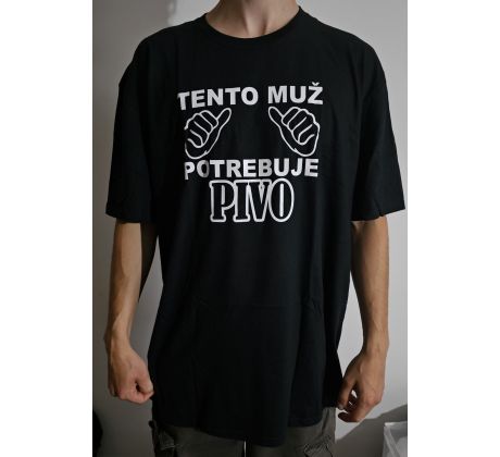 Tričko TENTO MUŽ POTREBUJE PIVO - VEĽKOSŤ - XXL