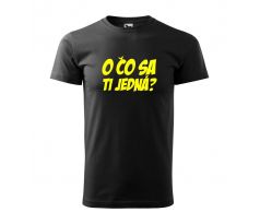 Tričko O čo sa ti jedna?